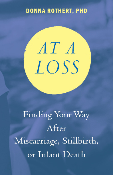 Cover for: At A Loss: Finding Your Way After Miscarriage, Stillbirth, or Infant Death